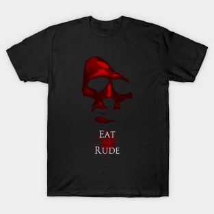 Eat The Rude T-Shirt